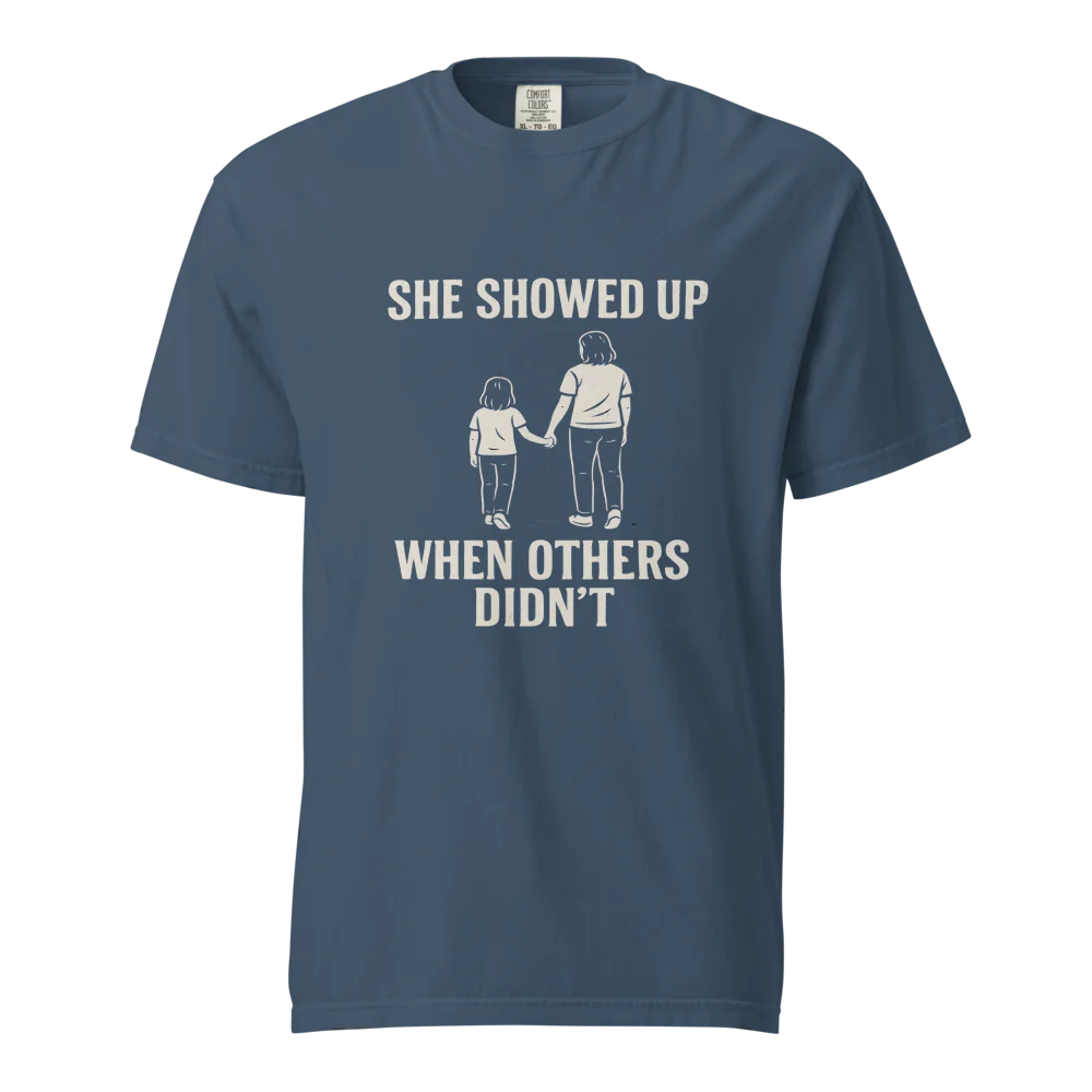She Showed Up When Others Didn’t | Unisex Heavyweight T-Shirt | 100% Cotton