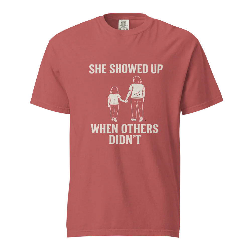 She Showed Up When Others Didn’t | Unisex Heavyweight T-Shirt | 100% Cotton