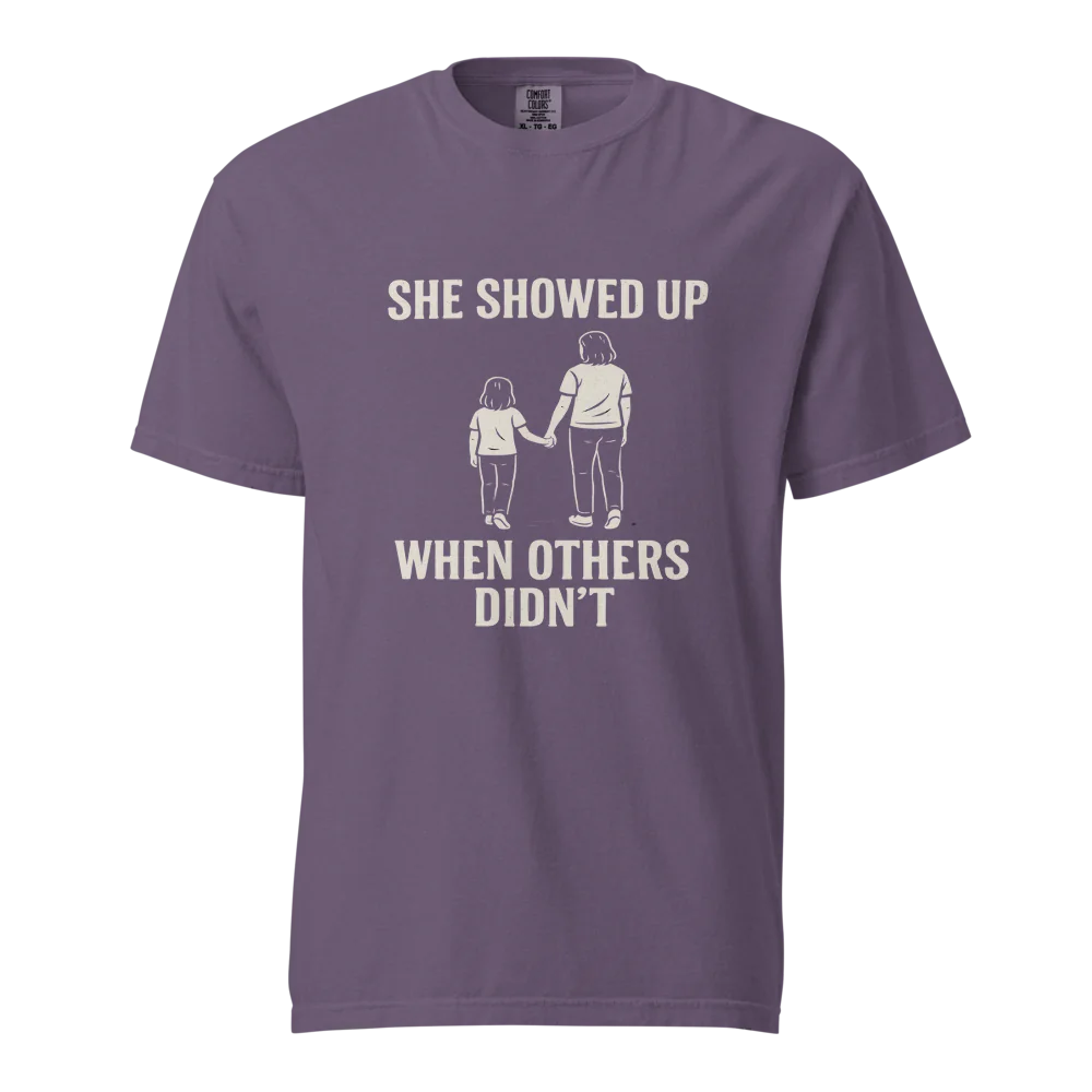 She Showed Up When Others Didn’t | Unisex Heavyweight T-Shirt | 100% Cotton