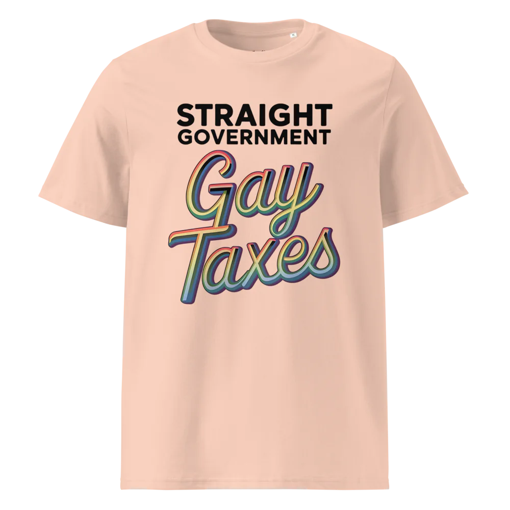 Straight Goverment Gay Taxes| Unisex Organic Cotton T-Shirt