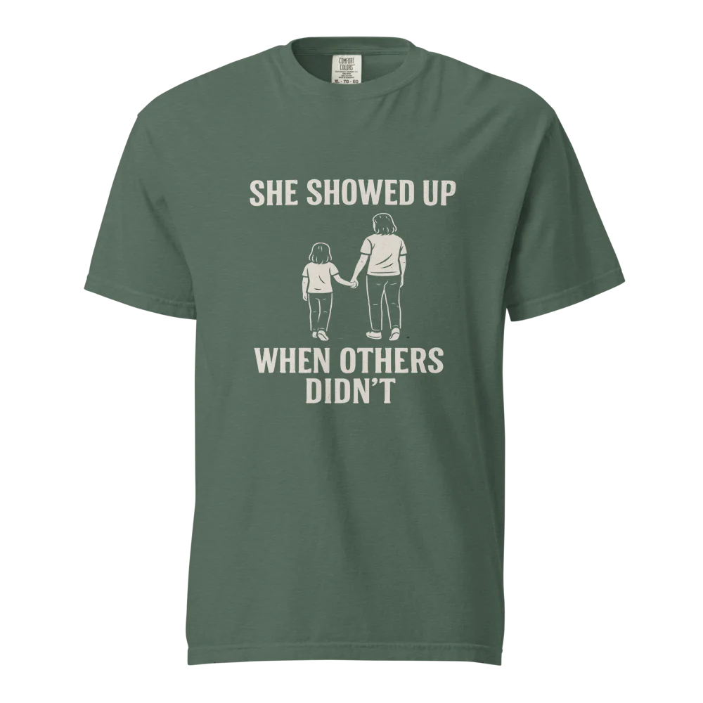 She Showed Up When Others Didn’t | Unisex Heavyweight T-Shirt | 100% Cotton