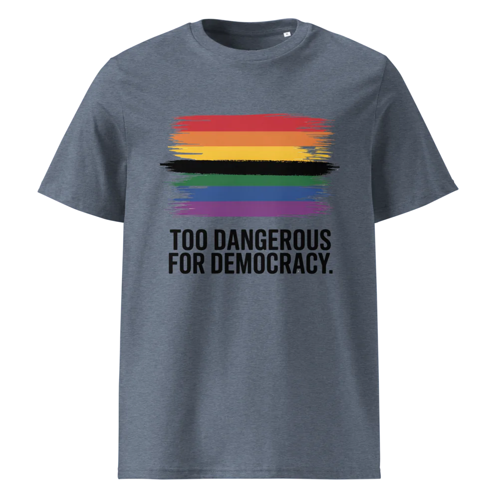 Demasiado peligroso para la democracia | Camiseta unisex de algodón orgánico