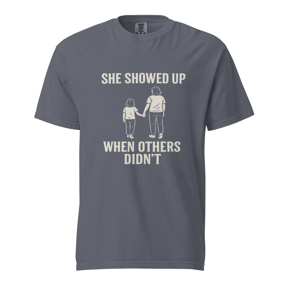 She Showed Up When Others Didn’t | Unisex Heavyweight T-Shirt | 100% Cotton