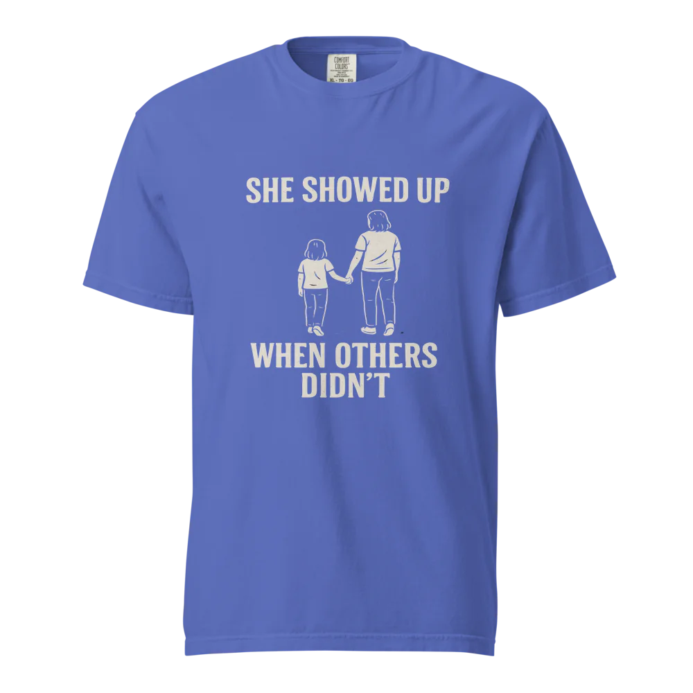 She Showed Up When Others Didn’t | Unisex Heavyweight T-Shirt | 100% Cotton
