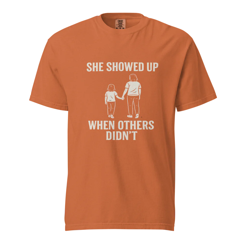 She Showed Up When Others Didn’t | Unisex Heavyweight T-Shirt | 100% Cotton