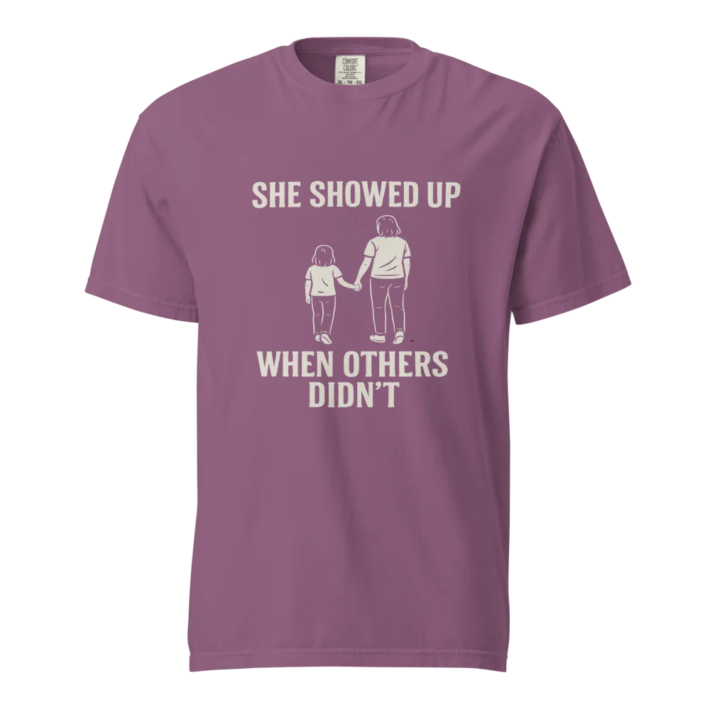 She Showed Up When Others Didn’t | Unisex Heavyweight T-Shirt | 100% Cotton
