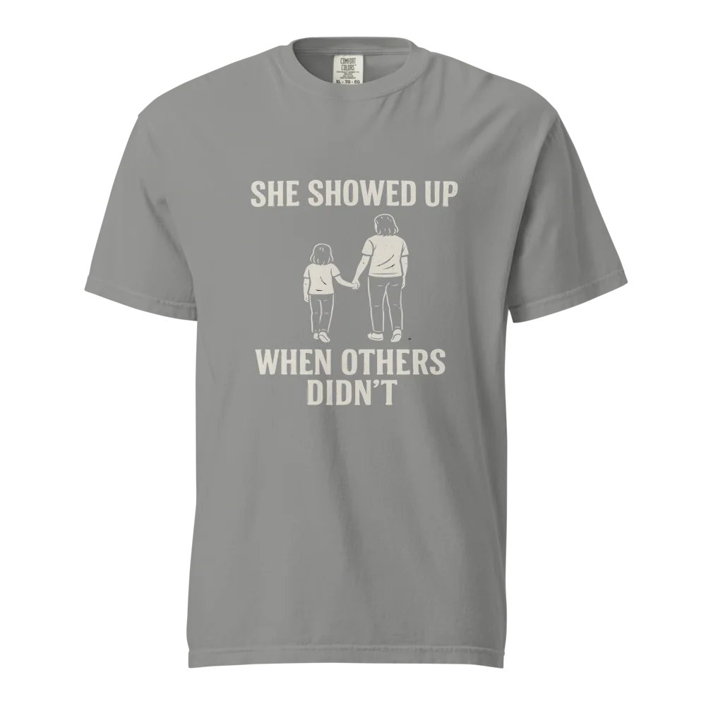She Showed Up When Others Didn’t | Unisex Heavyweight T-Shirt | 100% Cotton