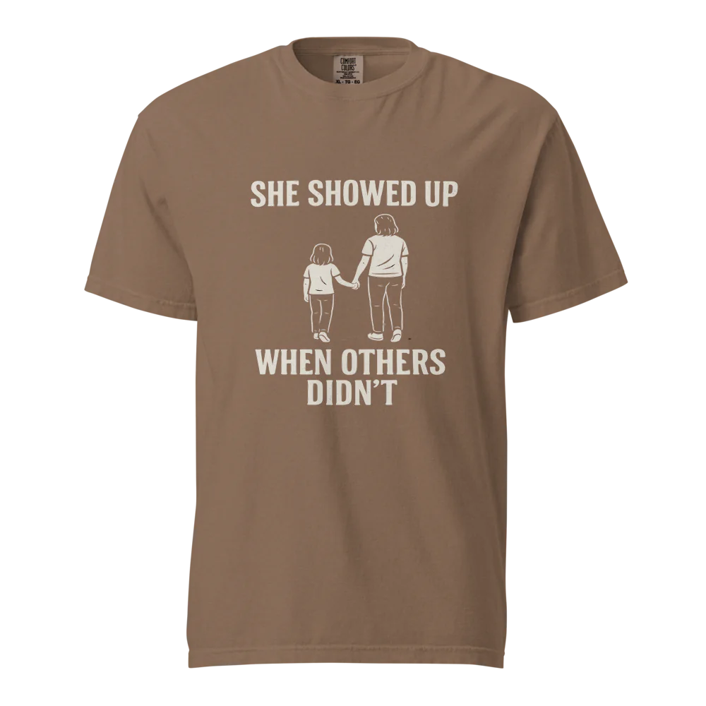 She Showed Up When Others Didn’t | Unisex Heavyweight T-Shirt | 100% Cotton