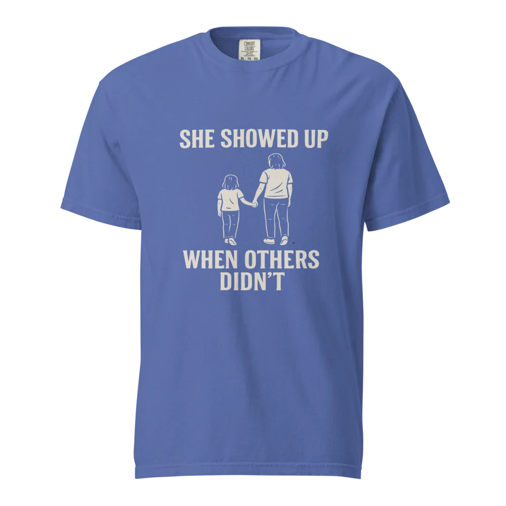 She Showed Up When Others Didn’t | Unisex Heavyweight T-Shirt | 100% Cotton