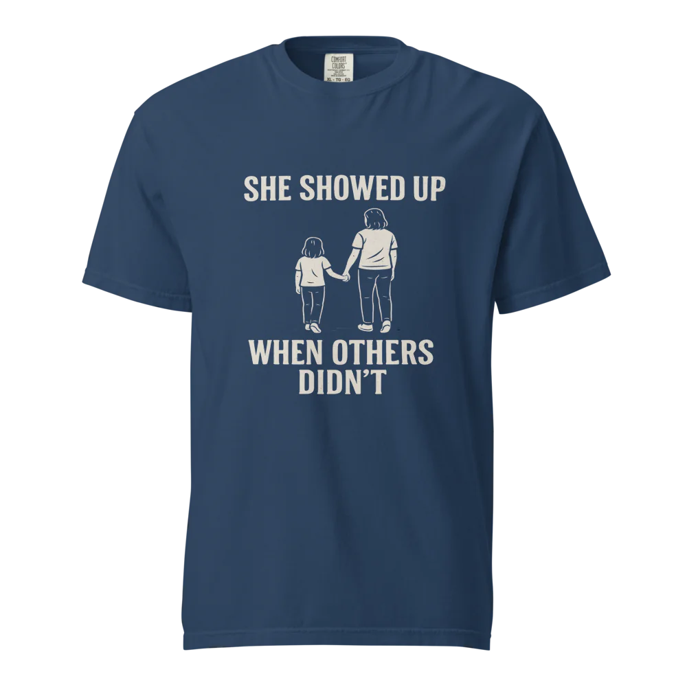 She Showed Up When Others Didn’t | Unisex Heavyweight T-Shirt | 100% Cotton