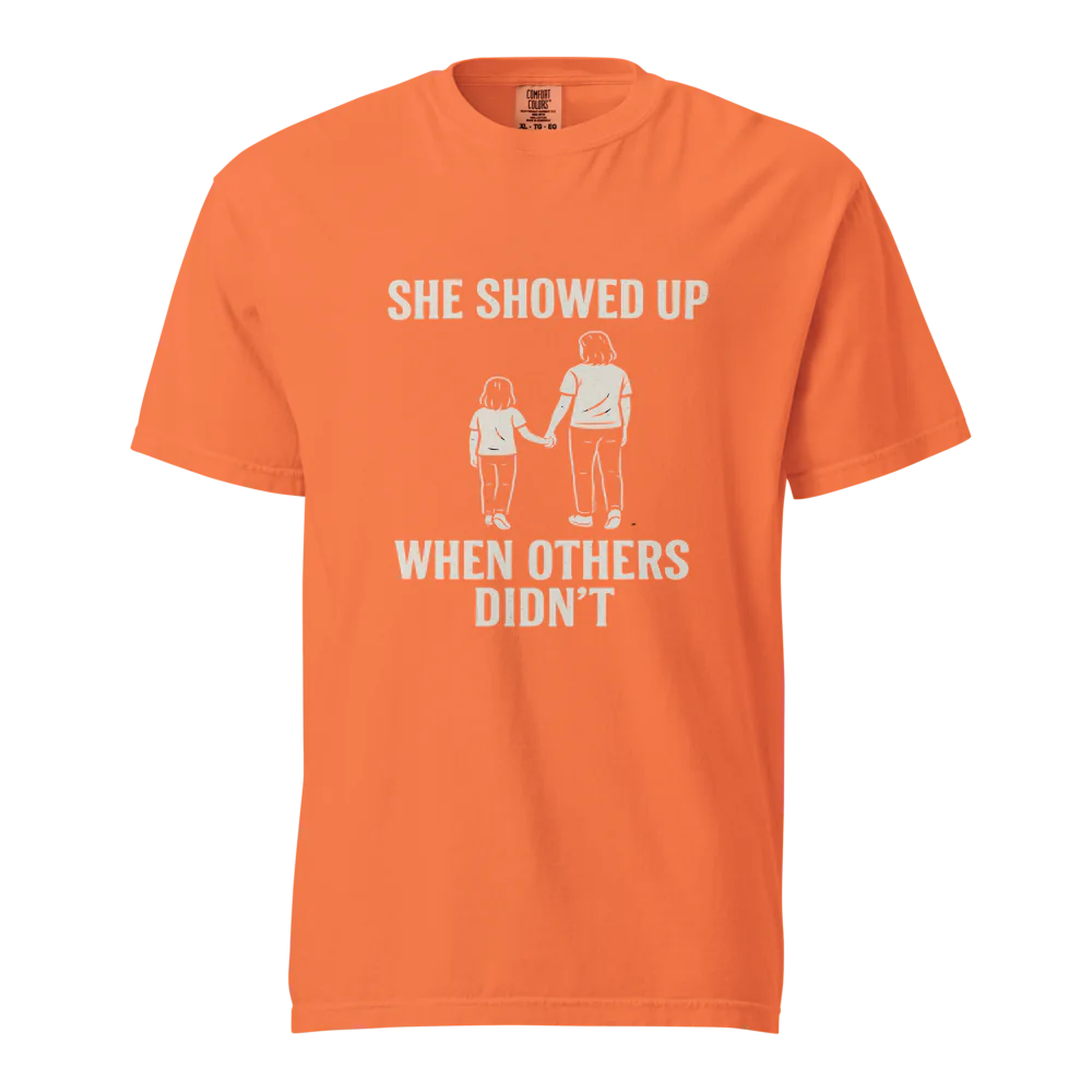She Showed Up When Others Didn’t | Unisex Heavyweight T-Shirt | 100% Cotton