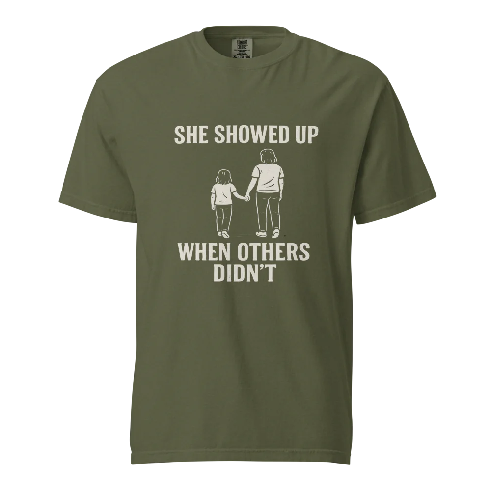 She Showed Up When Others Didn’t | Unisex Heavyweight T-Shirt | 100% Cotton