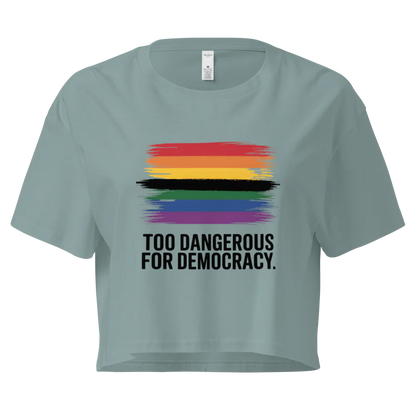 Too Dangerous for Democracy | Crop Top 100% Cotton