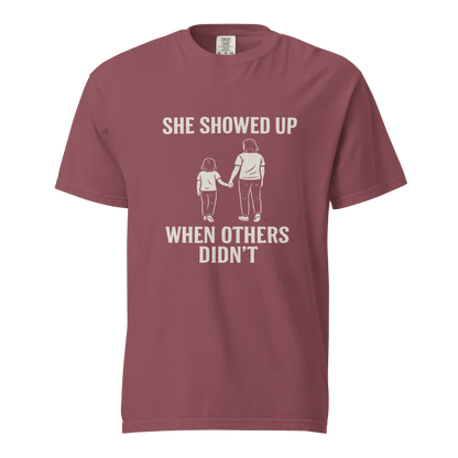 She Showed Up When Others Didn’t | Unisex Heavyweight T-Shirt | 100% Cotton
