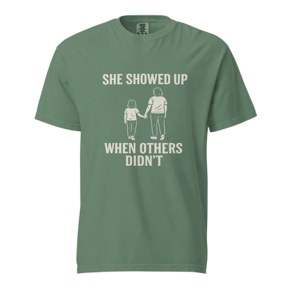 She Showed Up When Others Didn’t | Unisex Heavyweight T-Shirt | 100% Cotton