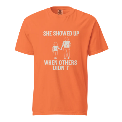 She Showed Up When Others Didn’t | Unisex Heavyweight T-Shirt | 100% Cotton