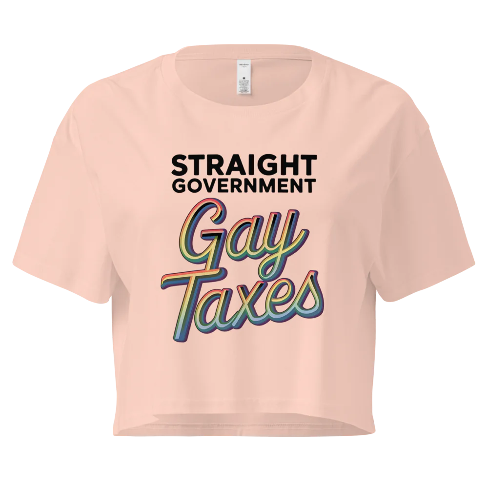 Straight Goverment, Gay Taxes | Crop Top 100% Cotton