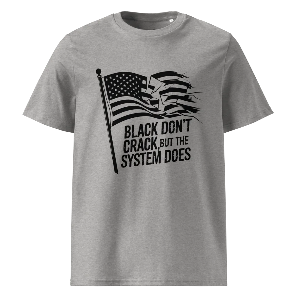 Black Don't Crack But The System Does | Unisex Organic Cotton T-Shirt