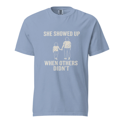 She Showed Up When Others Didn’t | Unisex Heavyweight T-Shirt | 100% Cotton