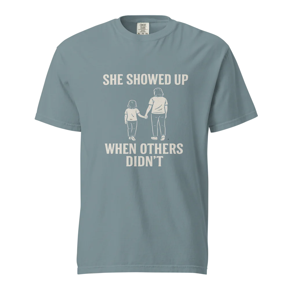 She Showed Up When Others Didn’t | Unisex Heavyweight T-Shirt | 100% Cotton