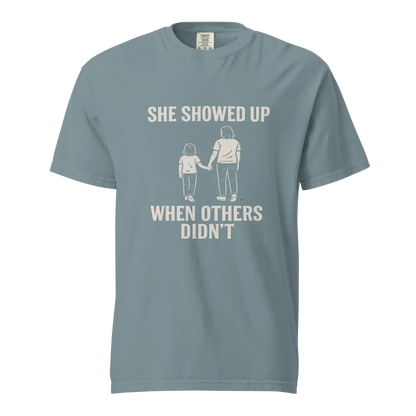 She Showed Up When Others Didn’t | Unisex Heavyweight T-Shirt | 100% Cotton