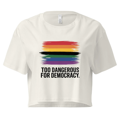 Too Dangerous for Democracy | Crop Top 100% Cotton