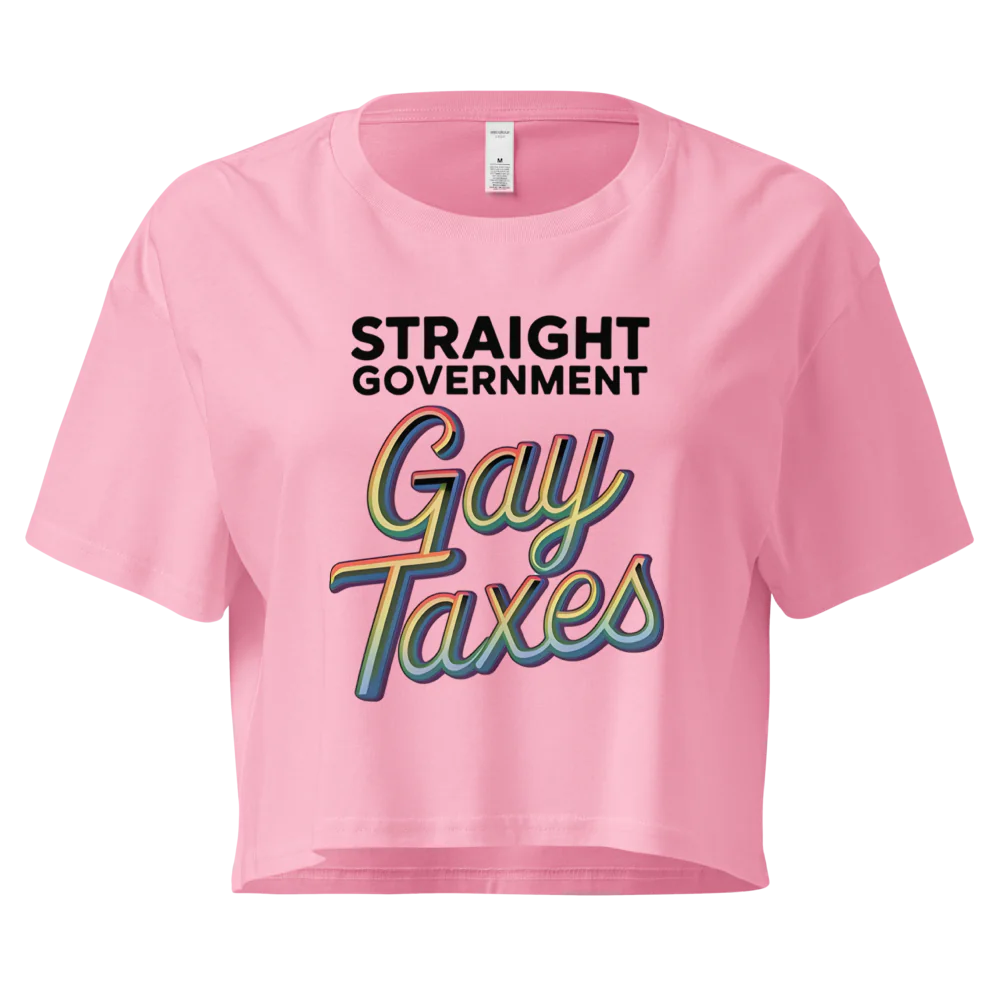 Straight Goverment, Gay Taxes | Crop Top 100% Cotton