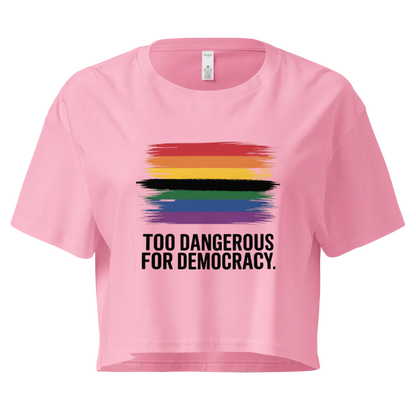 Too Dangerous for Democracy | Crop Top 100% Cotton