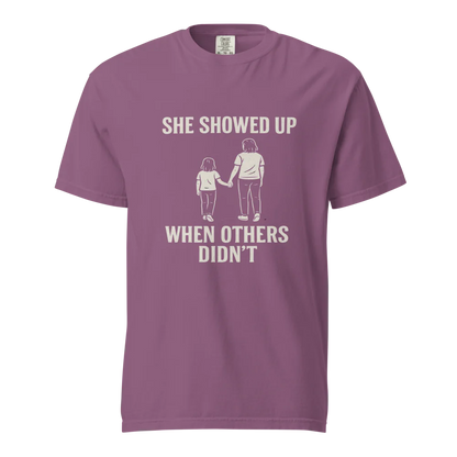 She Showed Up When Others Didn’t | Unisex Heavyweight T-Shirt | 100% Cotton