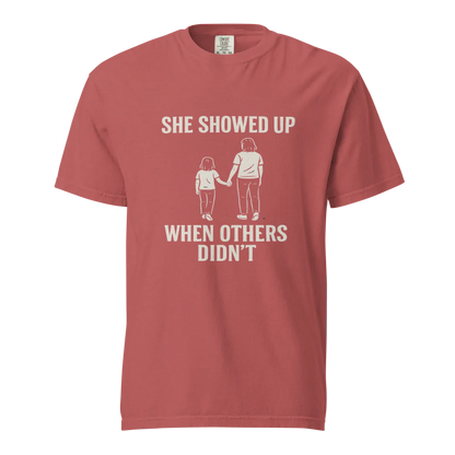 She Showed Up When Others Didn’t | Unisex Heavyweight T-Shirt | 100% Cotton
