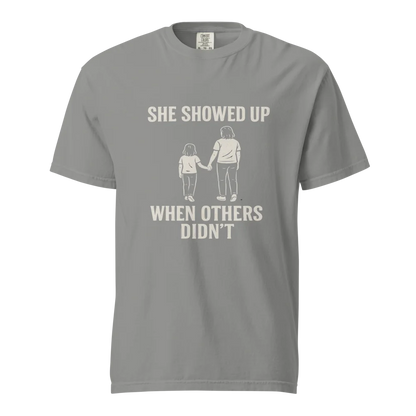 She Showed Up When Others Didn’t | Unisex Heavyweight T-Shirt | 100% Cotton