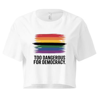 Too Dangerous for Democracy | Crop Top 100% Cotton