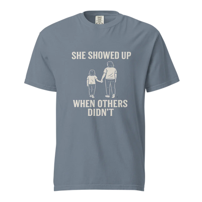 She Showed Up When Others Didn’t | Unisex Heavyweight T-Shirt | 100% Cotton