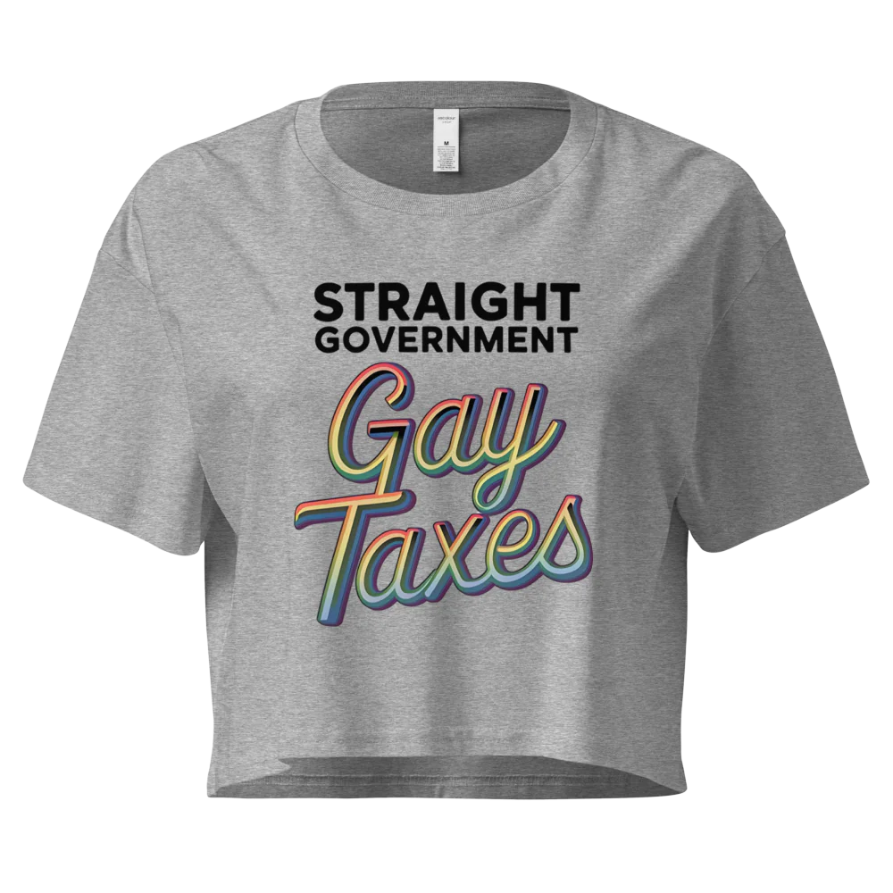 Straight Goverment, Gay Taxes | Crop Top 100% Cotton