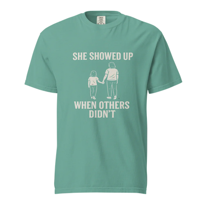 She Showed Up When Others Didn’t | Unisex Heavyweight T-Shirt | 100% Cotton