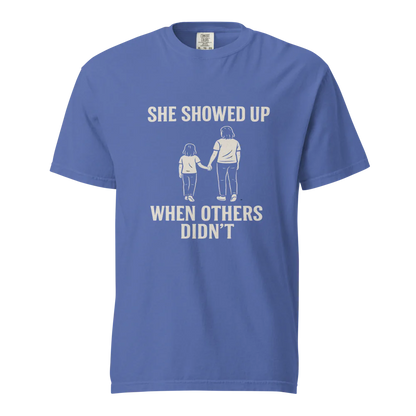 She Showed Up When Others Didn’t | Unisex Heavyweight T-Shirt | 100% Cotton