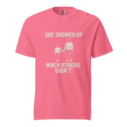 She Showed Up When Others Didn’t | Unisex Heavyweight T-Shirt | 100% Cotton