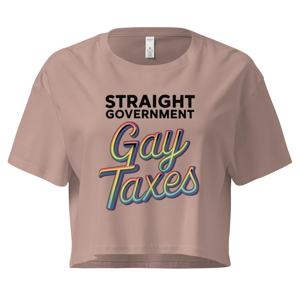 Straight Goverment, Gay Taxes | Crop Top 100% Cotton