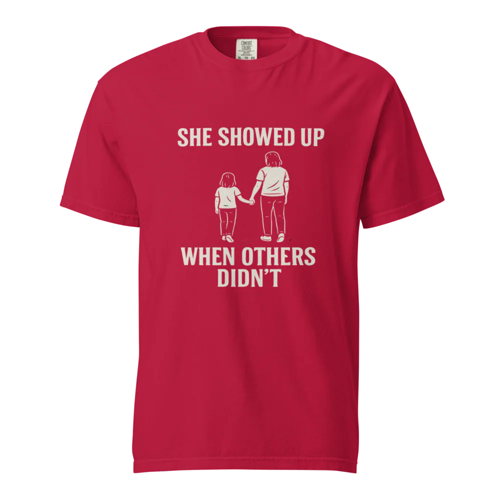She Showed Up When Others Didn’t | Unisex Heavyweight T-Shirt | 100% Cotton