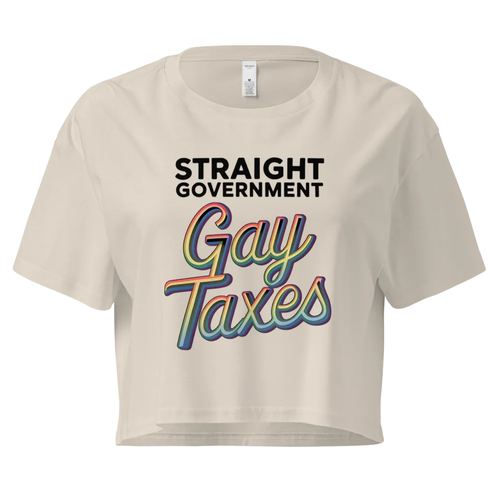 Straight Goverment, Gay Taxes | Crop Top 100% Cotton