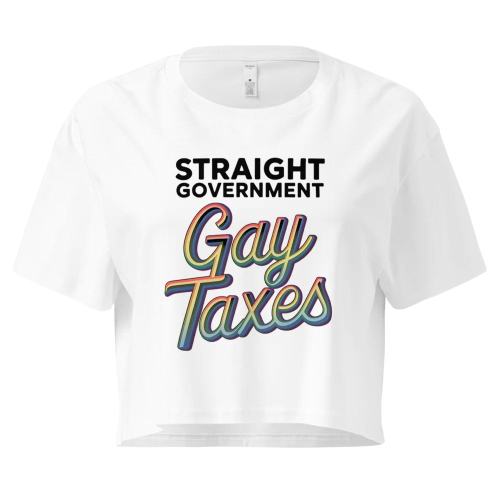 Straight Goverment, Gay Taxes | Crop Top 100% Cotton