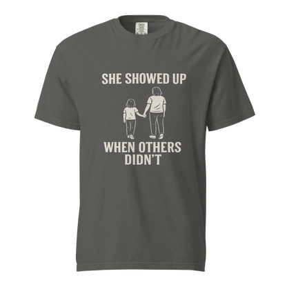 She Showed Up When Others Didn’t | Unisex Heavyweight T-Shirt | 100% Cotton