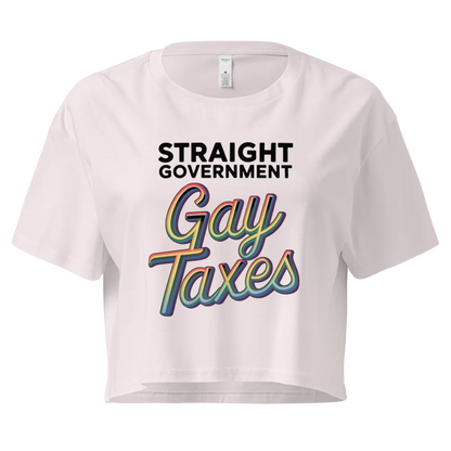 Straight Goverment, Gay Taxes | Crop Top 100% Cotton