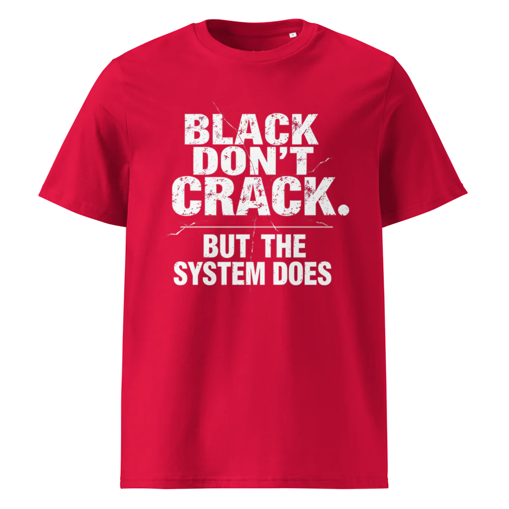 Black Don't Crack But The System Does V2 | Unisex Organic Cotton T-Shirt