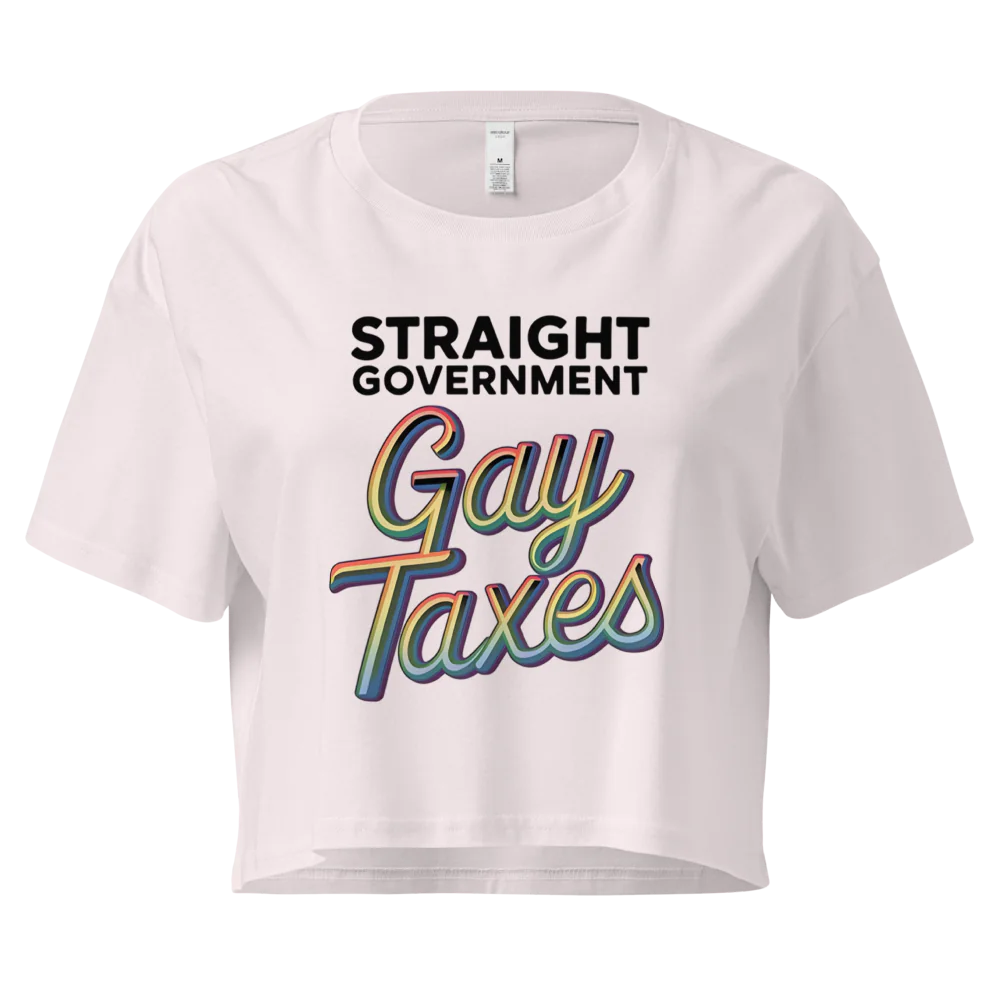 Straight Goverment, Gay Taxes | Crop Top 100% Cotton