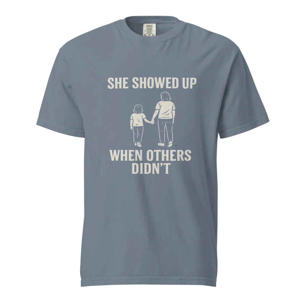 She Showed Up When Others Didn’t | Unisex Heavyweight T-Shirt | 100% Cotton