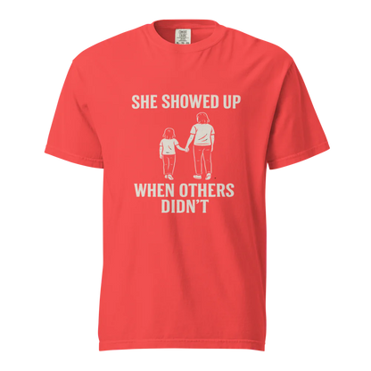 She Showed Up When Others Didn’t | Unisex Heavyweight T-Shirt | 100% Cotton
