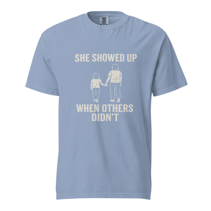 She Showed Up When Others Didn’t | Unisex Heavyweight T-Shirt | 100% Cotton