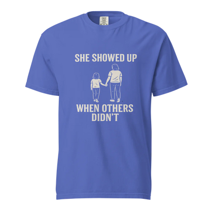 She Showed Up When Others Didn’t | Unisex Heavyweight T-Shirt | 100% Cotton