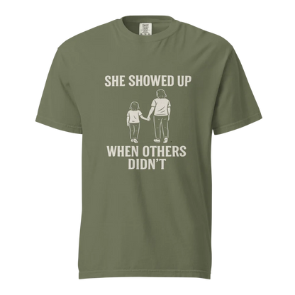 She Showed Up When Others Didn’t | Unisex Heavyweight T-Shirt | 100% Cotton
